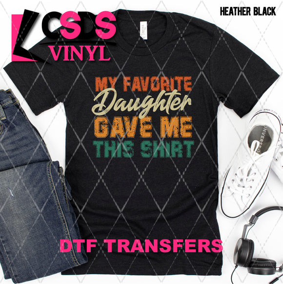 DTF Transfer - DTF008711 My Favorite Daughter Gave Me this Shirt