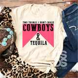 Screen Print Transfer - Two Things I don't Chase Cowboys & Tequila - Full Color *HIGH HEAT*