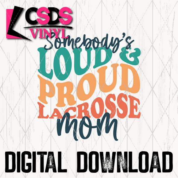 PNG0243 - Somebody's Loud & Proud Lacrosse Mom - PNG Print File