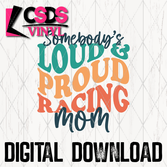 PNG0244 - Somebody's Loud & Proud Racing Mom - PNG Print File