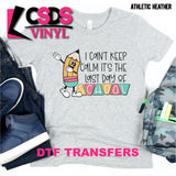 DTF Transfer - DTF002548 I Can't Keep Calm It's The Last Day of School