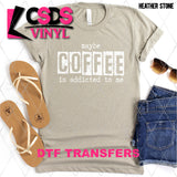 DTF Transfer - DTF003327 Maybe Coffee is Addicted to Me White