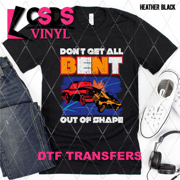 DTF Transfer - DTF003352 Don't Get All Bent out of Shape