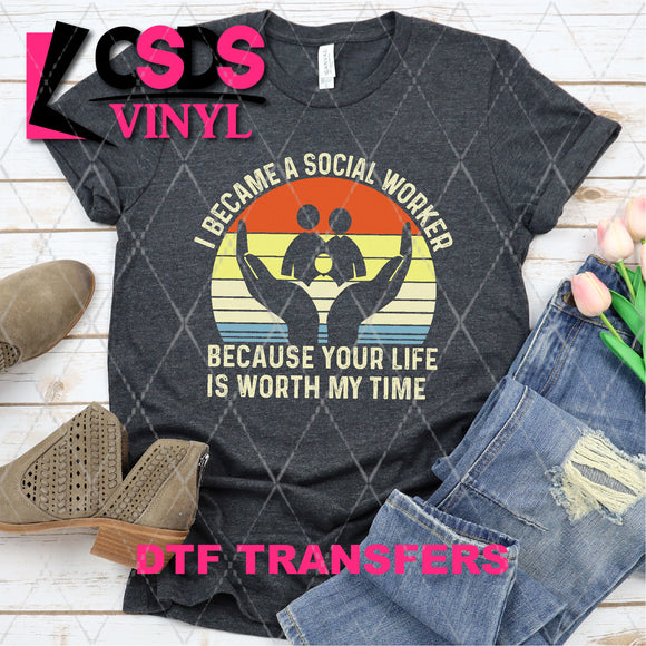 DTF Transfer - DTF003504 I Became a Social Worker Because Your Life is Worth My Time