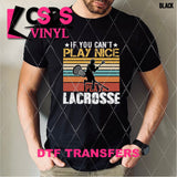 DTF Transfer - DTF003563 If You can't Play Nice Play Lacrosse