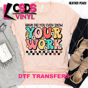 DTF Transfer - DTF003671 Bruh Did You Even Show Your Work