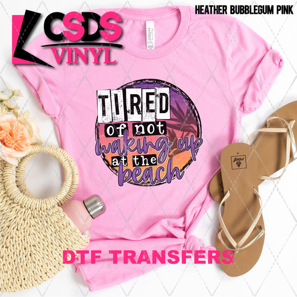 DTF Transfer - DTF003793 Tired of Not Waking Up at the Beach