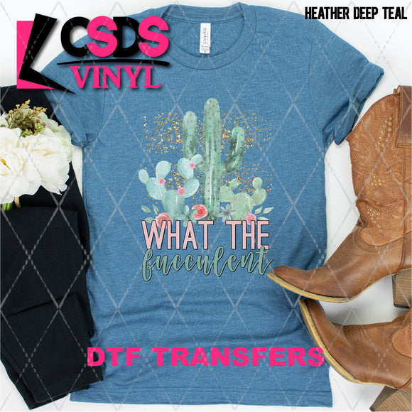DTF Transfer -  DTF005541 What the Fucculent