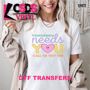 DTF Transfer - DTF007651 Tomorrow Needs You Call or Text 988