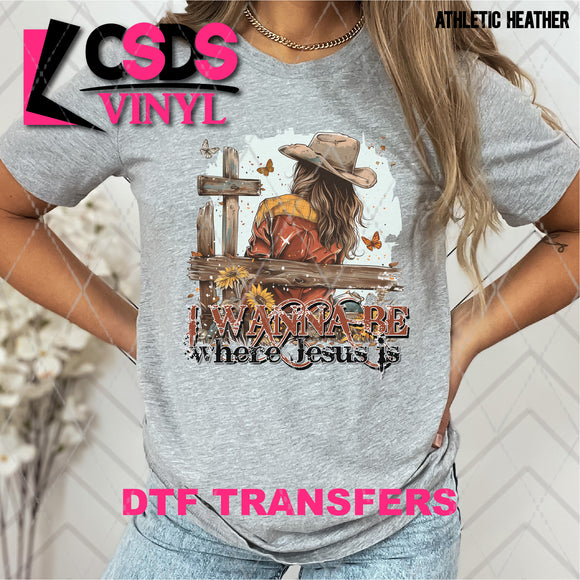DTF Transfer - DTF007870 I Wanna Be Where Jesus Is
