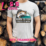 DTF Transfer - DTF007920 Born to Fish Forced to Work
