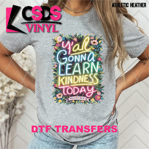 DTF Transfer - DTF009226 Y'all Gonna Learn Kindness Today