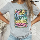 DTF Transfer - DTF009226 Y'all Gonna Learn Kindness Today