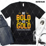 DTF Transfer - DTF010467 Be Bold Go Gold Childhood Cancer Awareness