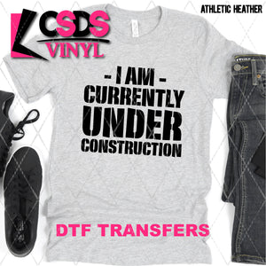 DTF Transfer - DTF011173 I Am Currently Under Construction Black