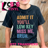 DTF Transfer - DTF011896 You'll Low Key Miss Me Bruh