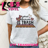 DTF Transfer - DTF012183 Your Opinion is Trash