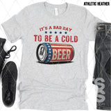 DTF Transfer - DTF012190 It's a Bad Day to Be a Cold Beer