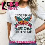 DTF Transfer -  DTF012458 It's Weird not to Be Weird