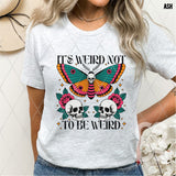 DTF Transfer -  DTF012458 It's Weird not to Be Weird