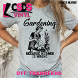 DTF Transfer - DTF012569 Gardening because Murder is Wrong Single Color