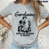 DTF Transfer - DTF012569 Gardening because Murder is Wrong Single Color