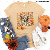 DTF Transfer - DTF013163 I Will Praise Him in Every Season