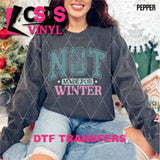 DTF Transfer - DTF013429 Not Made for Winter