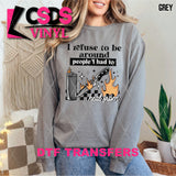 DTF Transfer - DTF013465 I Refuse to be Around People I had to Heal From