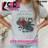 DTF Transfer - DTF014475 Stay Trashy Go Get a New Tattoo Black