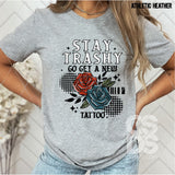 DTF Transfer - DTF014475 Stay Trashy Go Get a New Tattoo Black