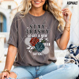 DTF Transfer - DTF014476 Stay Trashy Go Get a New Tattoo White