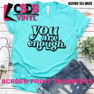 Screen Print Transfer - You Are Enough - Black