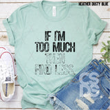 Screen Print Transfer - If I'm Too Much Then Find Less - Black