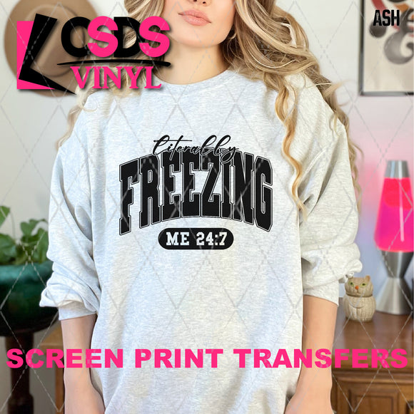 Screen Print Transfer - SCR4549 Literally Freezing Me 24:7 Varsity - Black