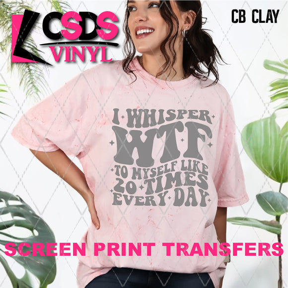 Screen Print Transfer - SCR4554 I Whisper WTF - Grey