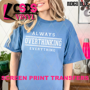 Screen Print Transfer - SCR4586 Always Overthinking Everything - White
