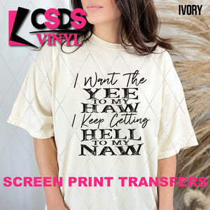 Screen Print Transfer - SCR4615 I Want the Yee to My Haw - Black