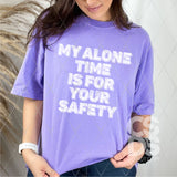 Screen Print Transfer - SCR4616 My Alone Time is for Your Safety - White