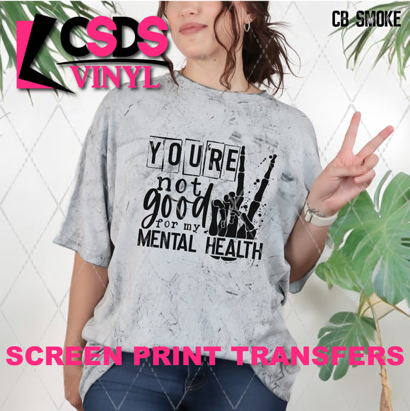 Screen Print Transfer - SCR4675 You're not Good for My Mental Health - Black