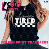 Screen Print Transfer - SCR4692 Always Tired - White