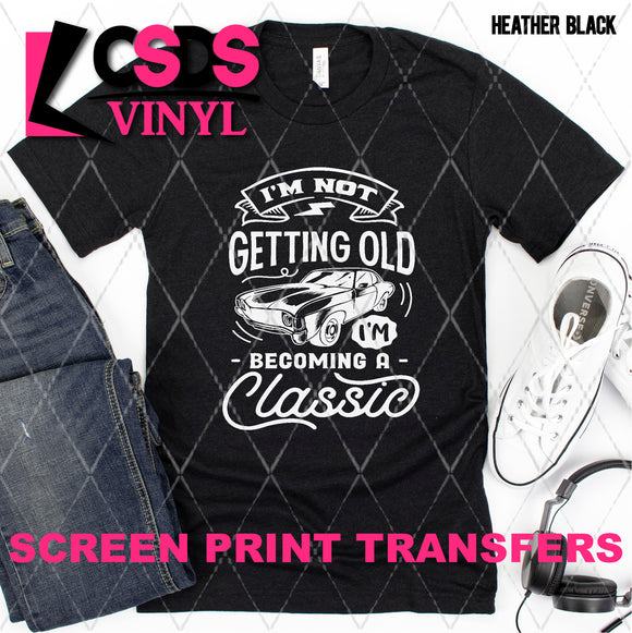 Screen Print Transfer - SCR4708 I'm Becoming a Classic - White