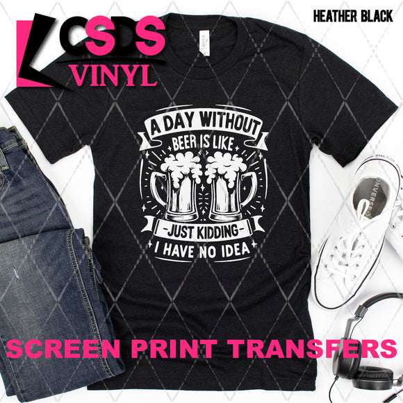 Screen Print Transfer - SCR4746 A Day without Beer - White