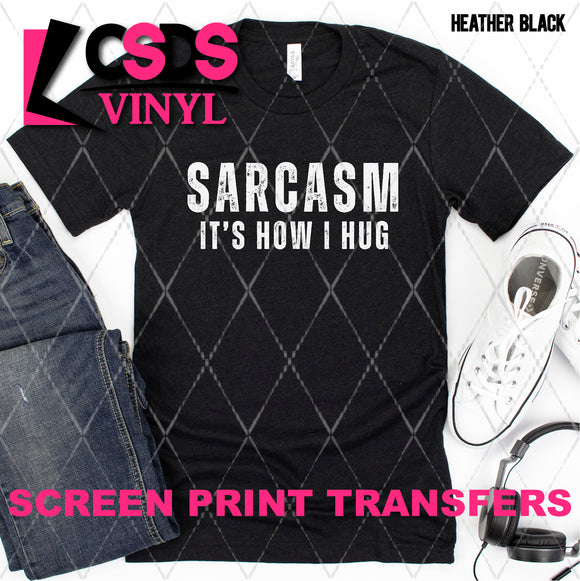 Screen Print Transfer - SCR4750 Sarcasm It's How I Hug
