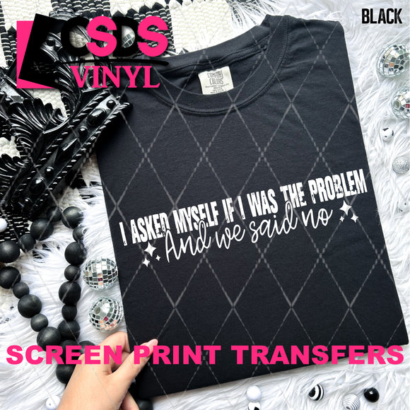 Screen Print Transfer - SCR4801 I Asked Myself if I was the Problem - White