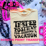 Screen Print Transfer - SCR4832 Tested Positive for Needing a Vacation - Black
