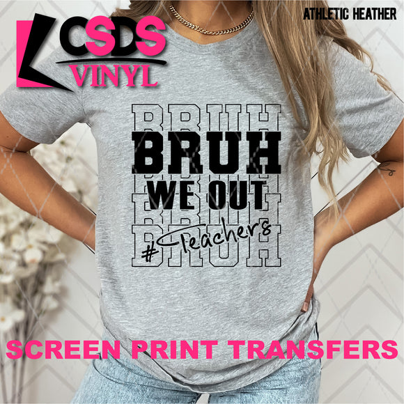 Screen Print Transfer - SCR4852 Bruh We Out #Teachers Stacked Word Art - Black