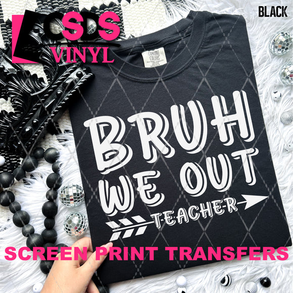 Screen Print Transfer - SCR4853 Bruh We Out Teacher - White