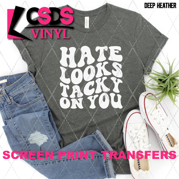 Screen Print Transfer - SCR4874 Hate Looks Tacky on You - White