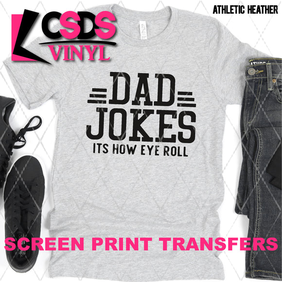 Screen Print Transfer - SCR4884 Dad Jokes Its How Eye Roll - Black